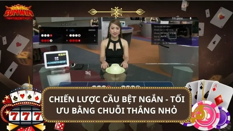Chiến lược cầu bệt ngắn - Tối ưu bằng chuỗi thắng nhỏ