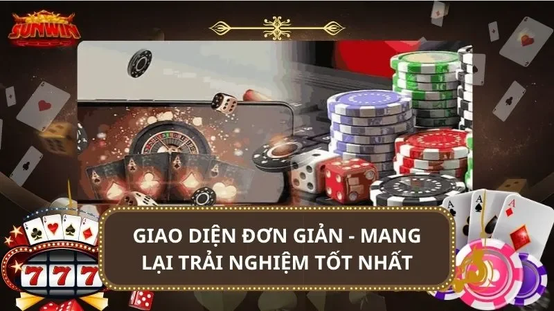 Giao diện đơn giản - Mang lại trải nghiệm tốt nhất
