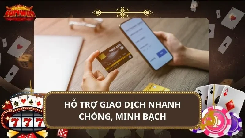 Hỗ trợ giao dịch nhanh chóng, minh bạch