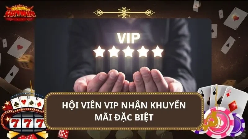 Hội viên VIP nhận khuyến mãi đặc biệt