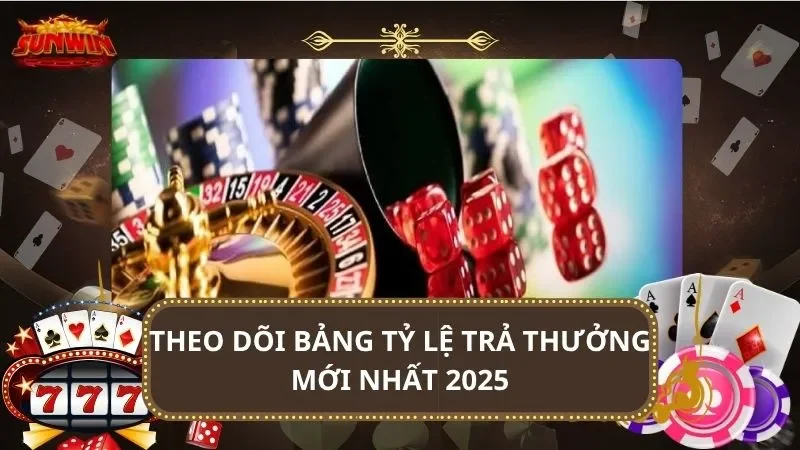 Theo dõi bảng tỷ lệ trả thưởng mới nhất 2025