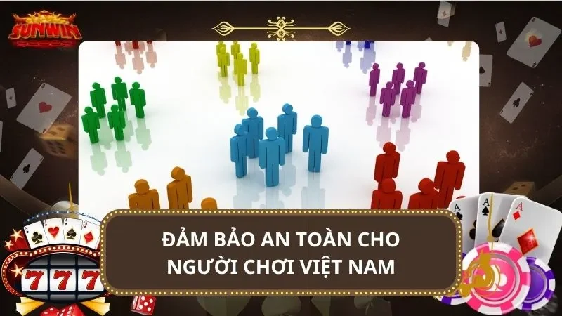Đảm bảo an toàn cho người chơi Việt Nam