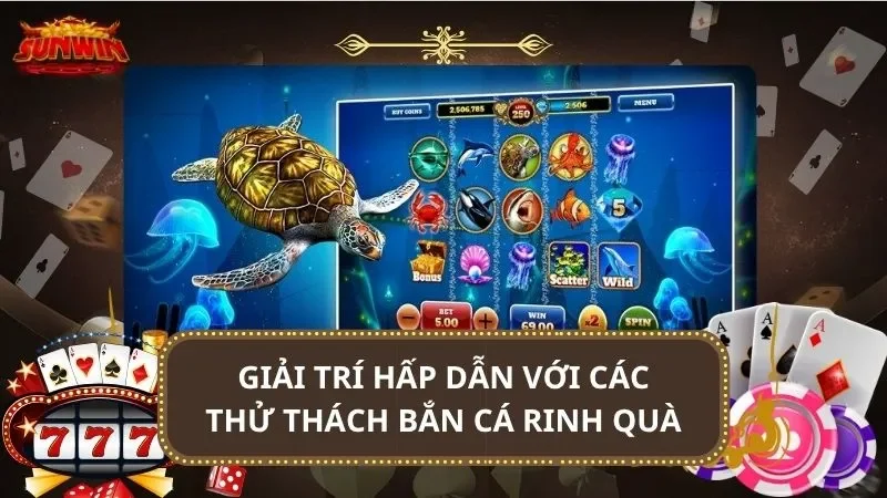 Giải trí hấp dẫn với các thử thách bắn cá rinh quà