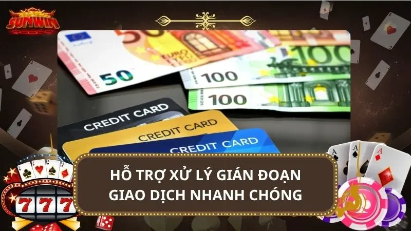 Hỗ trợ xử lý gián đoạn giao dịch nhanh chóng