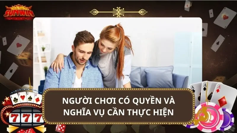 Người chơi có quyền và nghĩa vụ cần thực hiện